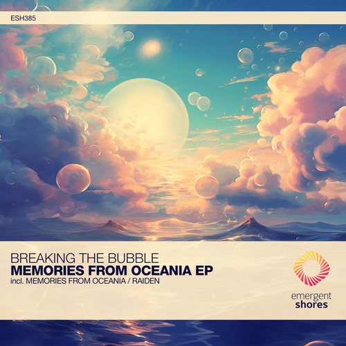 Breaking The Bubble - Memories From Oceania [ESH385]